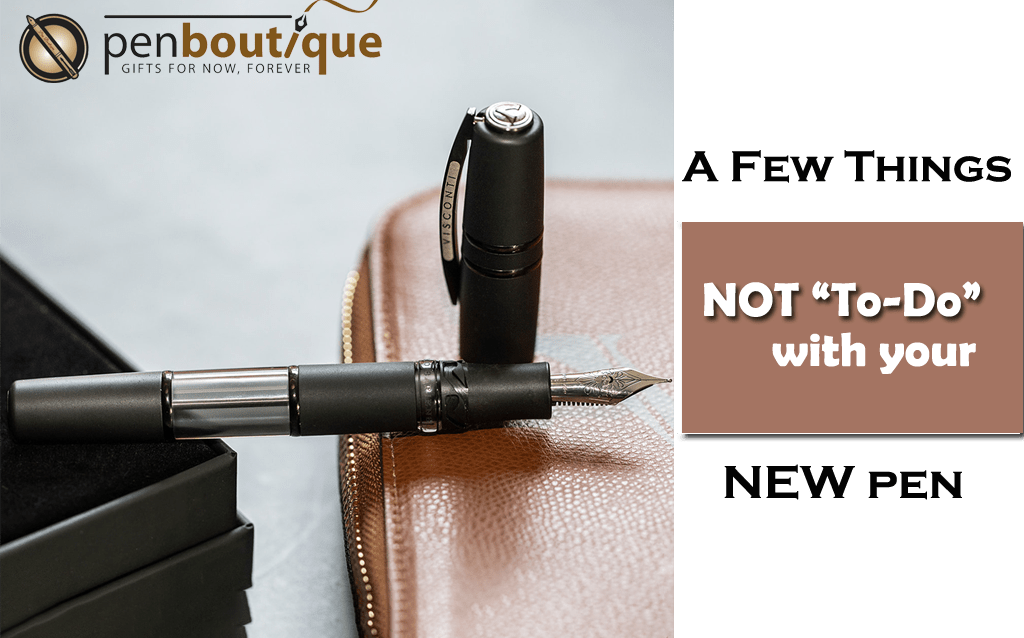 A Few Things not to do with your new pen - Pen Boutique Ltd