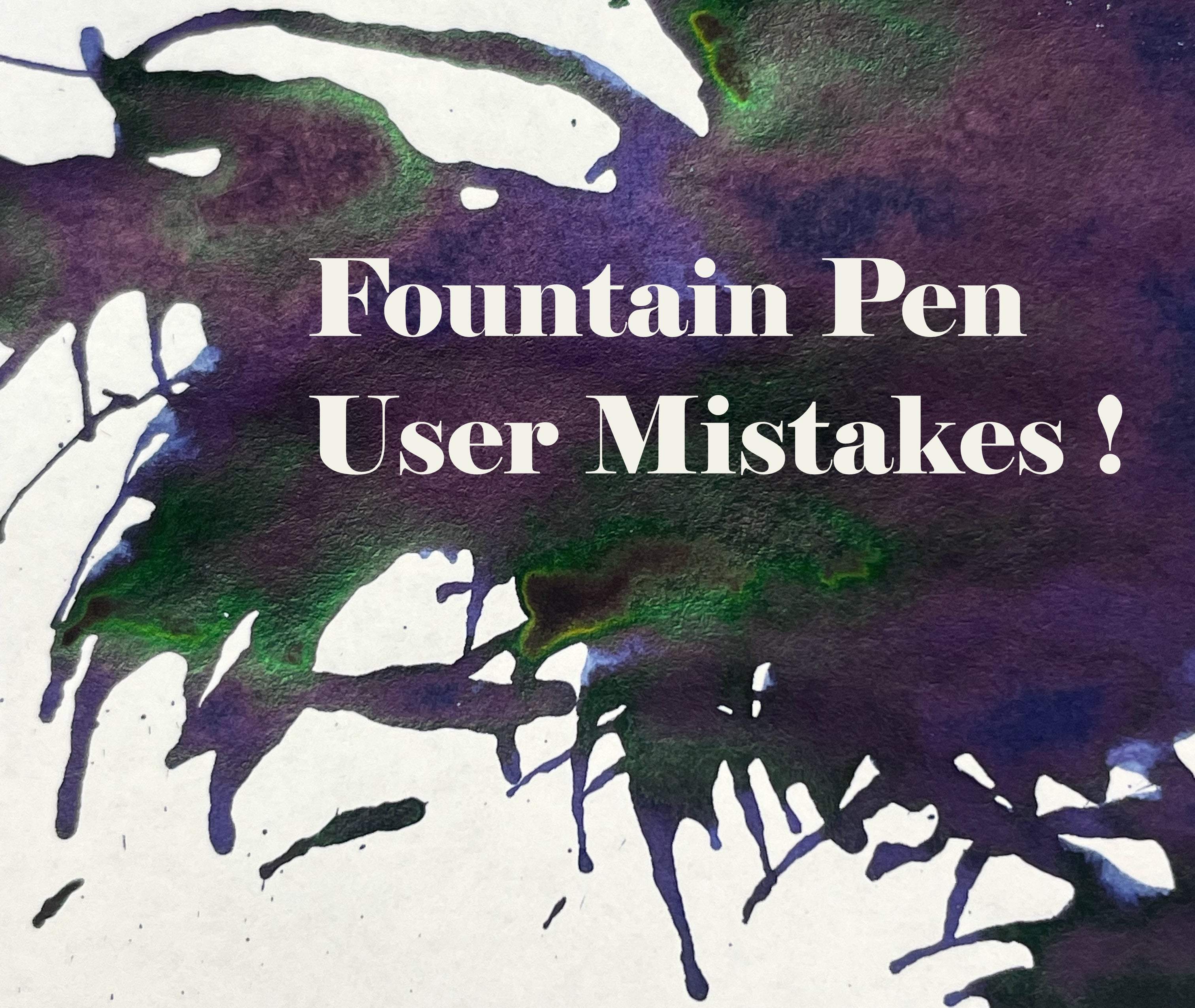 Laura's Top 10 Fountain Pen User Mistakes - Pen Boutique Ltd